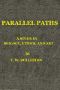 [Gutenberg 45971] • Parallel Paths: A Study in Biology, Ethics, and Art